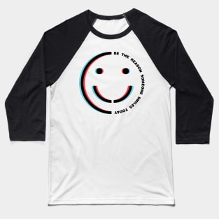 Be The Reason Someone Smiles Today Baseball T-Shirt